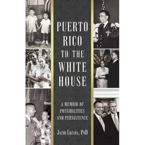 Puerto Rico to the White House: A Memoir of Possibilities and Persistence - Paperback