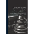 Code of Iowa: Containing All the Laws of a General Nature of the State of Iowa - Hardcover