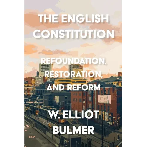 The English Constitution: Refoundation, Restoration, and Reform - Paperback