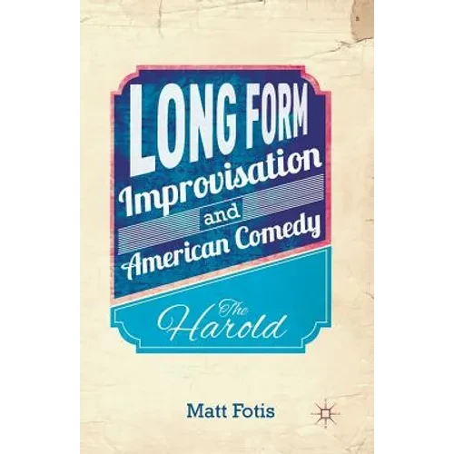 Long Form Improvisation and American Comedy: The Harold - Paperback