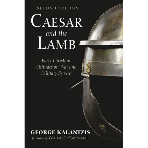 Caesar and the Lamb, Second Edition: Early Christian Attitudes on War and Military Service - Hardcover