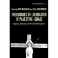Theologies of Liberation in Palestine-Israel: Indigenous, Contextual, and Postcolonial Perspectives - Hardcover