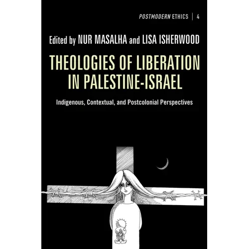 Theologies of Liberation in Palestine-Israel: Indigenous, Contextual, and Postcolonial Perspectives - Hardcover