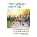Youth Violence Prevention: The Pathway Back Through Inclusion and Connection - Hardcover