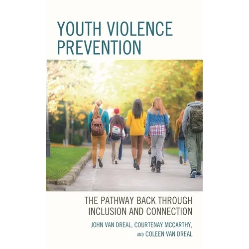 Youth Violence Prevention: The Pathway Back Through Inclusion and Connection - Hardcover