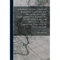 A Reprint Of The Country Builder's Assistant, The American Builder's Companion, The Rudiments Of Architecture, The Practical House Carpenter, Practice - Paperback