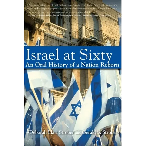 Israel at Sixty: An Oral History of a Nation Reborn - Hardcover