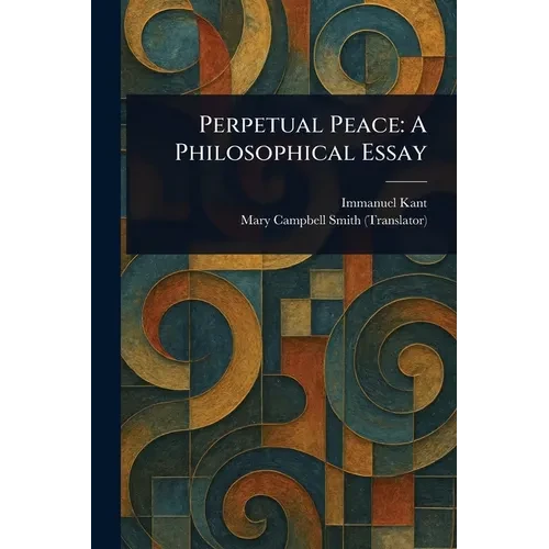 Perpetual Peace: A Philosophical Essay - Paperback