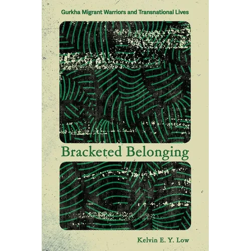 Bracketed Belonging: Gurkha Migrant Warriors and Transnational Lives - Paperback