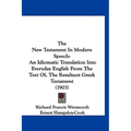 The New Testament In Modern Speech: An Idiomatic Translation Into Everyday English From The Text Of, The Resultant Greek Testament (1903) - Hardcover