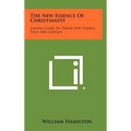 The New Essence of Christianity: Laying Claim to Those Few Things That Are Certain - Hardcover