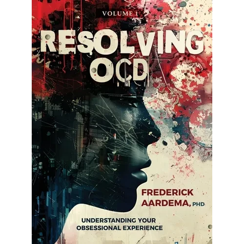 Resolving OCD: Understanding Your Obsessional Experience (Volume 1) - Hardcover