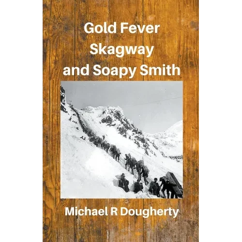 Gold Fever, Skagway and Soapy Smith - Paperback