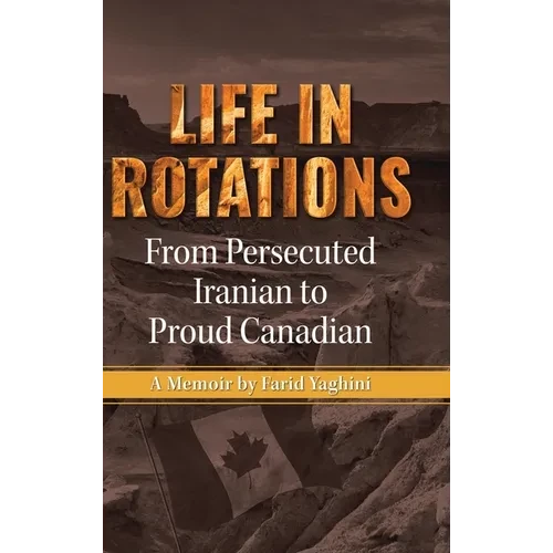 Life in Rotations: From Persecuted Iranian to Proud Canadian - Hardcover