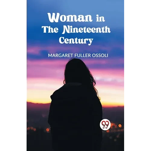 Woman in the Nineteenth Century - Paperback
