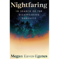 Nightfaring: In Search of the Disappearing Darkness - Paperback