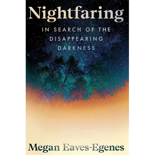Nightfaring: In Search of the Disappearing Darkness - Paperback