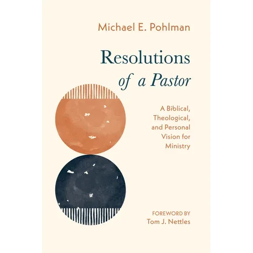 Resolutions of a Pastor: A Biblical, Theological, and Personal Vision for Ministry - Paperback