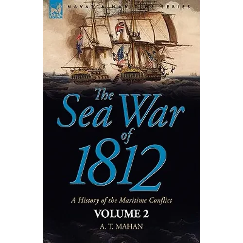 The Sea War of 1812: a History of the Maritime Conflict--Volume 1 - Paperback