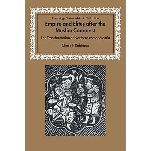 Empire and Elites After the Muslim Conquest: The Transformation of Northern Mesopotamia - Paperback