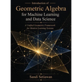 Introduction of Geometric Algebra for Machine Learning and Data Science: A Unified Geometric Framework for Modern Learning Systems - Hardcover