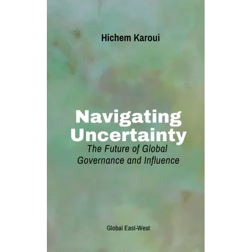 Navigating Uncertainty: The Future of Global Governance and Influence - Paperback