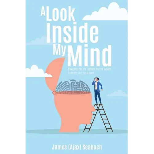 A Look Inside My Mind: Thoughts on life, stories to tell Woven together just like a spell - Paperback
