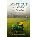 Don't Cut the Grass On Sunday: A Monday Conversation for Non-Christians & Skeptics Alike - Hardcover