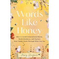 Words Like Honey: How to Avoid Unintentional Harm, Model Kindness, and Nurture Your Child's Faith Through What You Say - Hardcover