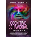 Cognitive Behavioral Therapy: 11 Powerful Steps to Freedom from Anxiety, Depression, Master Your Emotions, Say Goodbye to Negative Thoughts and Brin - Paperback