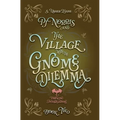 PJ Norris and the Village With the Gnome Dilemma: A Cozy Fantasy Mystery - Hardcover