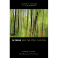 Of Seeds and the People of God: Preaching as Parable, Crucifixion, and Testimony - Hardcover