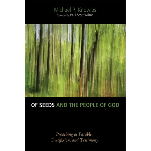 Of Seeds and the People of God: Preaching as Parable, Crucifixion, and Testimony - Hardcover
