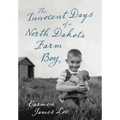 The Innocent Days of a North Dakota Farm Boy - Hardcover