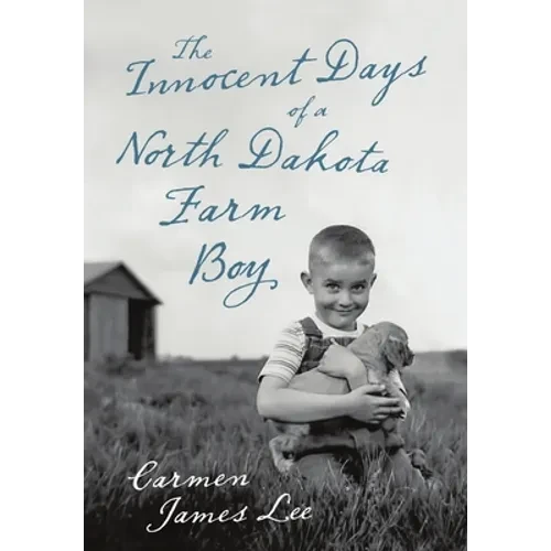 The Innocent Days of a North Dakota Farm Boy - Hardcover