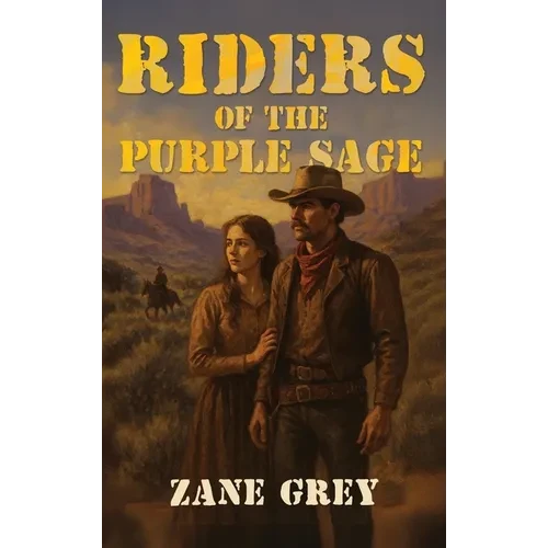 Riders of the Purple Sage: The Classic Western Novel of Justice, Romance, and Frontier Vengeance - Hardcover