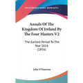 Annals Of The Kingdom Of Ireland By The Four Masters V2: The Earliest Period To The Year 1616 (1856) - Hardcover
