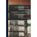 A History of Welcome Garrett and His Descendants - Paperback