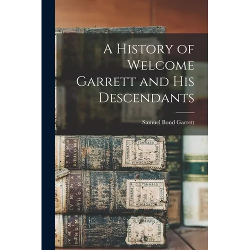 A History of Welcome Garrett and His Descendants - Paperback