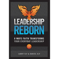 Leadership Reborn: 8 Ways Faith Transforms Your Everyday Leadership - Hardcover