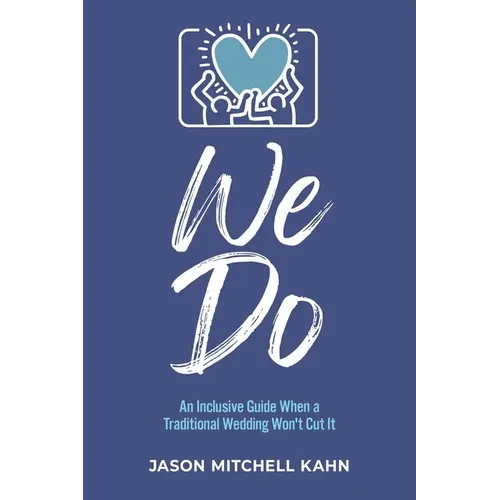 We Do: An Inclusive Guide When a Traditional Wedding Won't Cut It - Paperback
