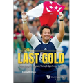 Last Gold, the - James Wong: An Odyssey Through Sports and Cancer - Paperback