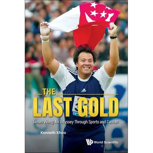 Last Gold, the - James Wong: An Odyssey Through Sports and Cancer - Paperback