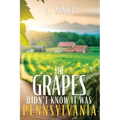The Grapes Didn't Know it Was Pennsylvania - Paperback