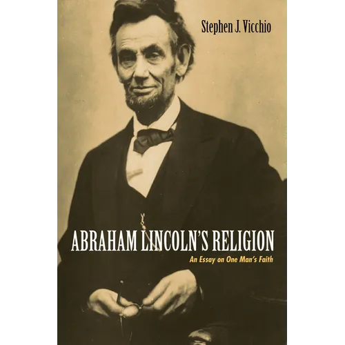 Abraham Lincoln's Religion: An Essay on One Man's Faith