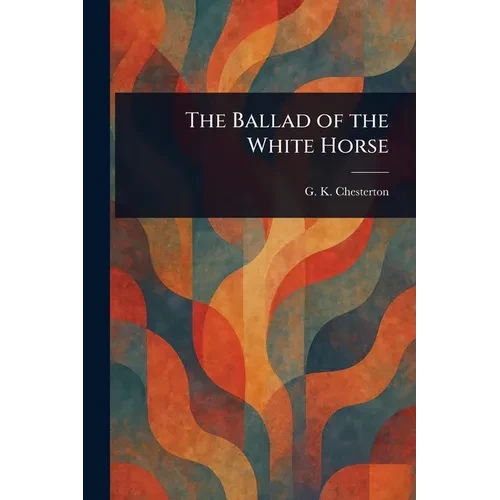 The Ballad of the White Horse - Paperback