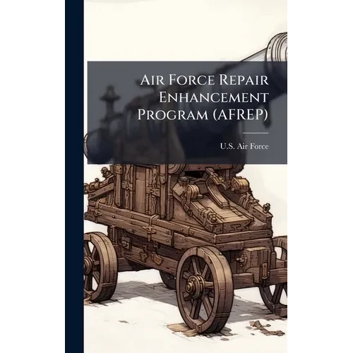 Air Force Repair Enhancement Program (AFREP) - Hardcover
