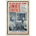 Searching for Jimmie Strother: A Tale of Music, Murder, and Memory - Paperback