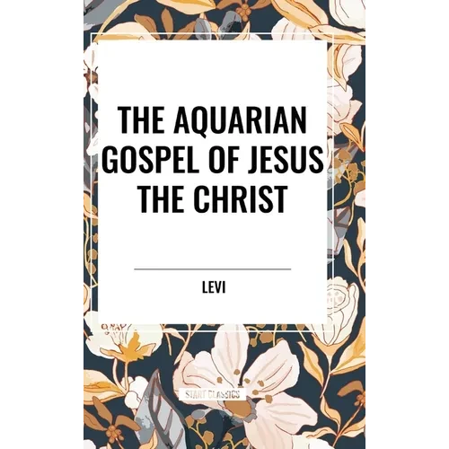 The Aquarian Gospel of Jesus the Christ - Hardcover