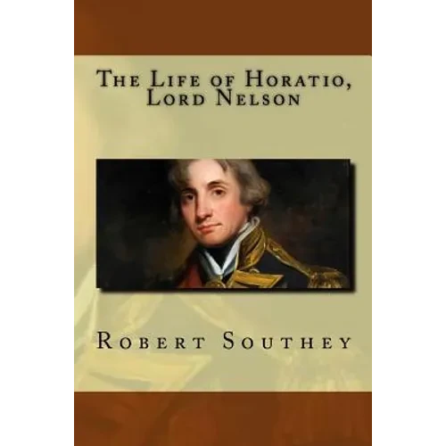 The Life of Horatio, Lord Nelson - Paperback